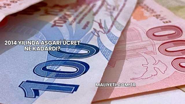 2014 Yılında Asgari Ücret Ne Kadardı?