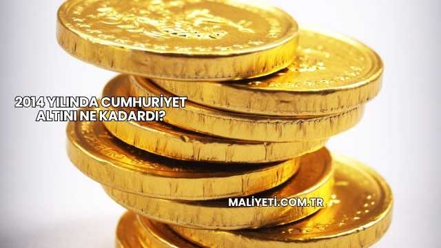 2014 Yılında Cumhuriyet Altını Ne Kadardı?