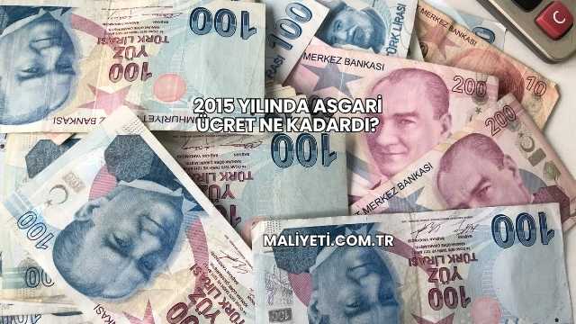 2015 Yılında Asgari Ücret Ne Kadardı?