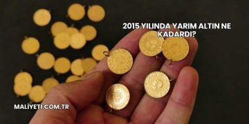 2015 Yılında Yarım Altın Ne Kadardı?