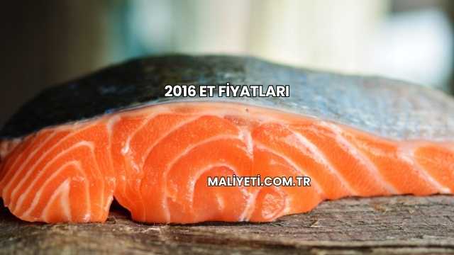 2016 Et Fiyatları