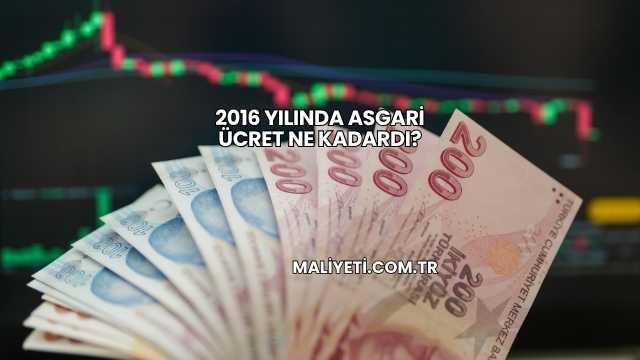 2016 Yılında Asgari Ücret Ne Kadardı?