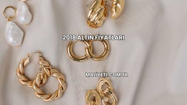 2018 Altın Fiyatları
