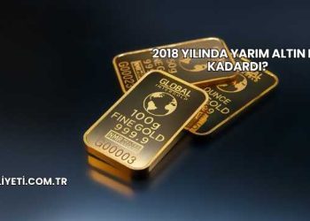 2018 Yılında Yarım Altın Ne Kadardı?