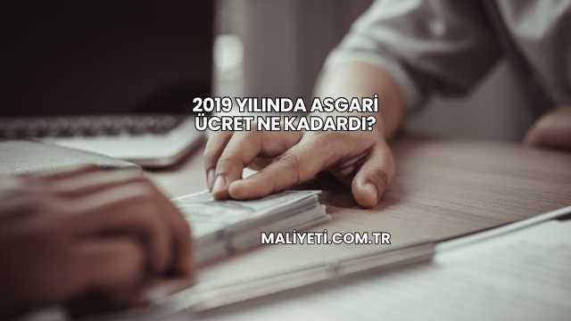 2019 Yılında Asgari Ücret Ne Kadardı?