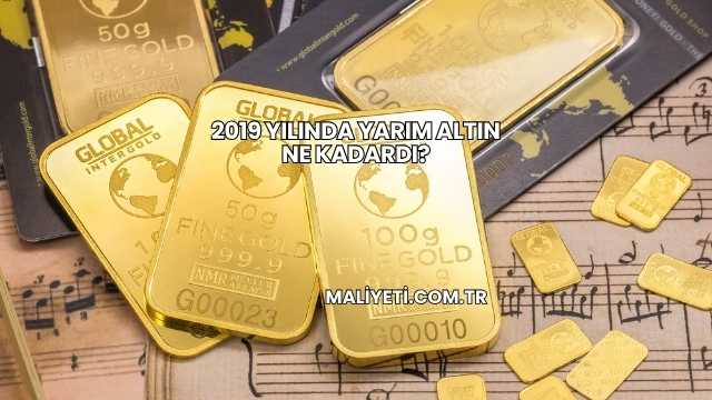 2019 Yılında Yarım Altın Ne Kadardı?