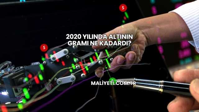 2020 Yılında Altının Gramı Ne Kadardı?