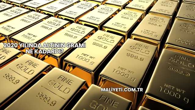 2020 Yılında Altının Gramı Ne Kadardı?