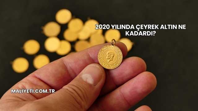 2020 Yılında Çeyrek Altın Ne Kadardı?