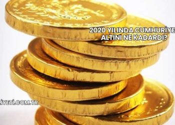 2020 Yılında Cumhuriyet Altını Ne Kadardı?