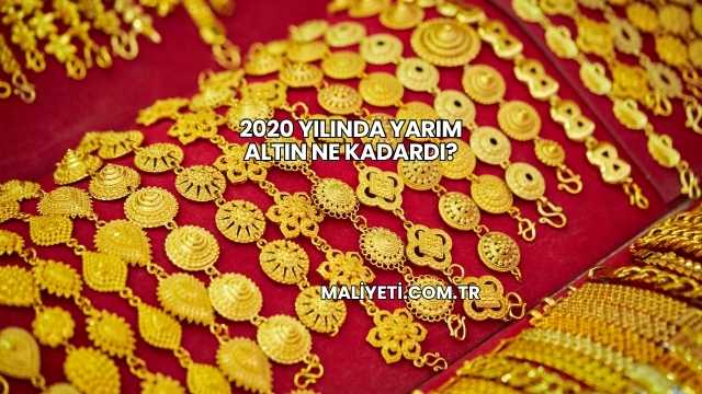 2020 Yılında Yarım Altın Ne Kadardı?
