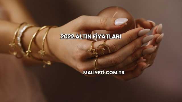 2022 Altın Fiyatları