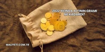 2022 Yılında Altının Gramı Ne Kadardı?
