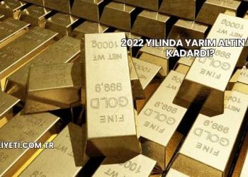 2022 Yılında Yarım Altın Ne Kadardı?