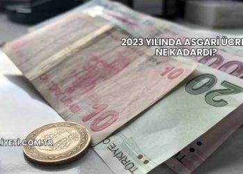 2023 Yılında Asgari Ücret Ne Kadardı?