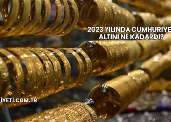 2023 Yılında Cumhuriyet Altını Ne Kadardı?