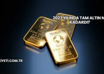 2023 Yılında Tam Altın Ne Kadardı?