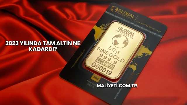 2023 Yılında Tam Altın Ne Kadardı?
