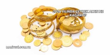 2024 Yılında Çeyrek Altın Ne Kadardı?