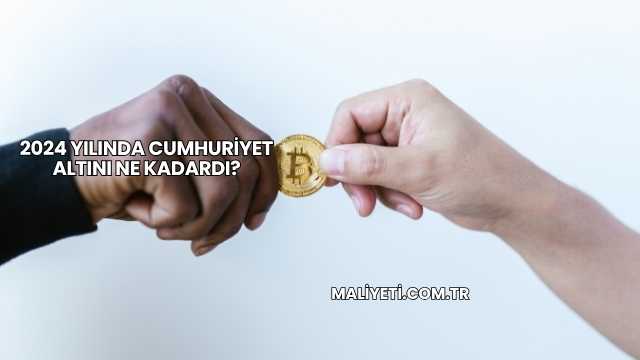2024 Yılında Cumhuriyet Altını Ne Kadardı?