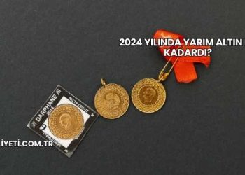 2024 Yılında Yarım Altın Ne Kadardı?