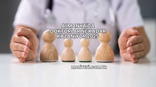 Almanya'da Doktorlar Ne Kadar Kazanıyor 2025