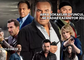 Arka Sokaklar Oyuncuları Ne Kadar Kazanıyor 2025