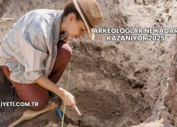 Arkeologlar Ne Kadar Kazanıyor 2025