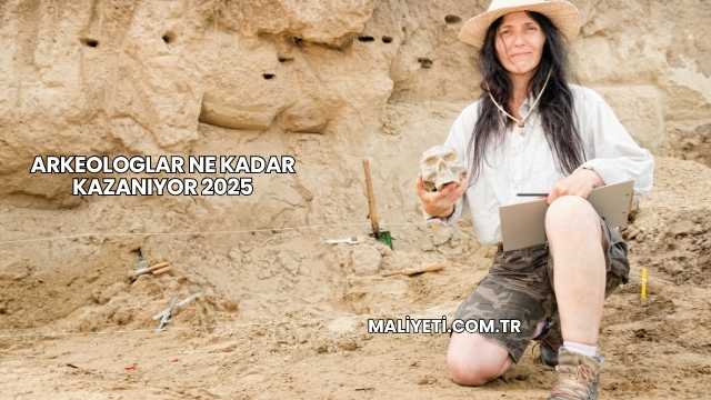 Arkeologlar Ne Kadar Kazanıyor 2025