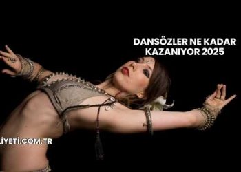 Dansözler Ne Kadar Kazanıyor 2025