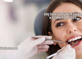 Diş Doktoru Ne Kadar Kazanıyor 2025