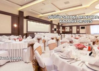 Düğün Salonları Ne Kadar Kazanıyor 2025