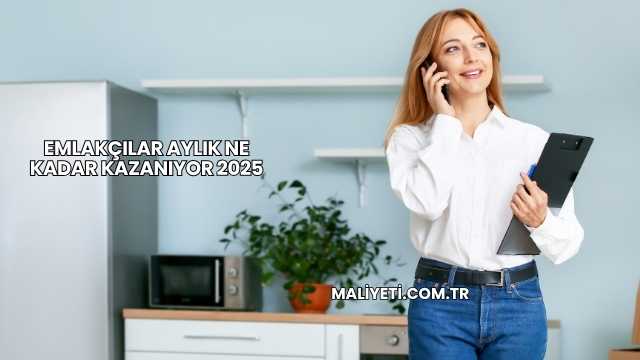 Emlakçılar Aylık Ne Kadar Kazanıyor 2025