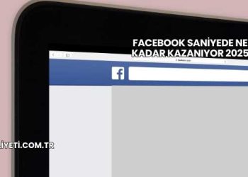 Facebook Saniyede Ne Kadar Kazanıyor 2025