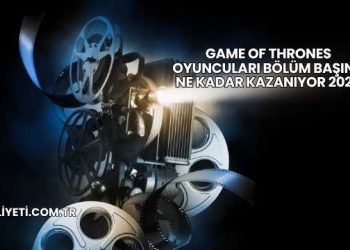Game Of Thrones Oyuncuları Bölüm Başına Ne Kadar Kazanıyor 2025