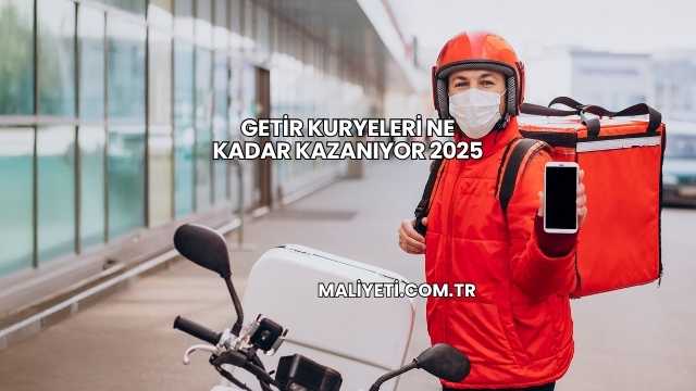 Getir Kuryeleri Ne Kadar Kazanıyor 2025