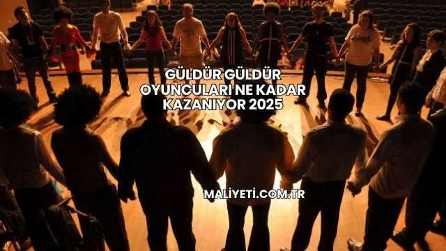 Güldür Güldür Oyuncuları Ne Kadar Kazanıyor 2025