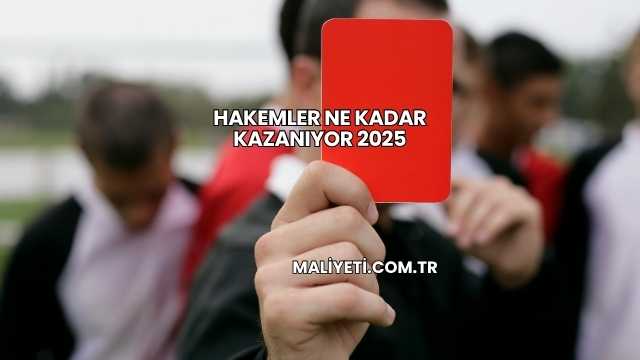 Hakemler Ne Kadar Kazanıyor 2025