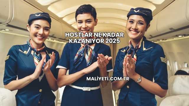 Hostlar Ne Kadar Kazanıyor 2025