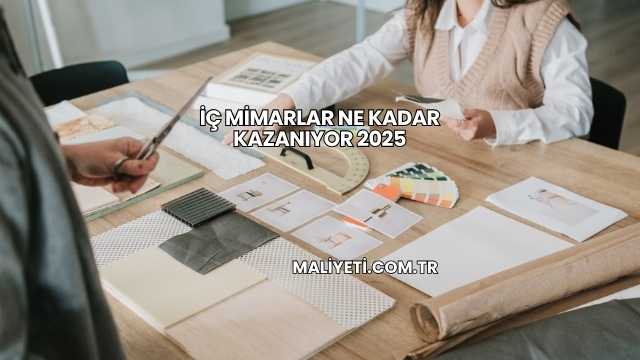İç Mimarlar Ne Kadar Kazanıyor 2025