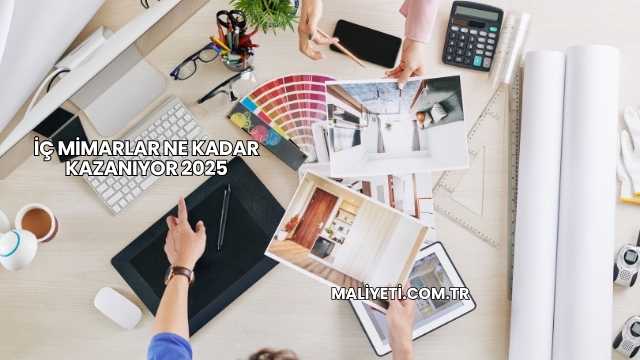 İç Mimarlar Ne Kadar Kazanıyor 2025