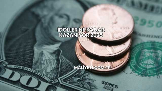 İdoller Ne Kadar Kazanıyor 2025