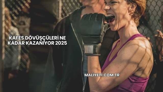 Kafes Dövüşçüleri Ne Kadar Kazanıyor 2025