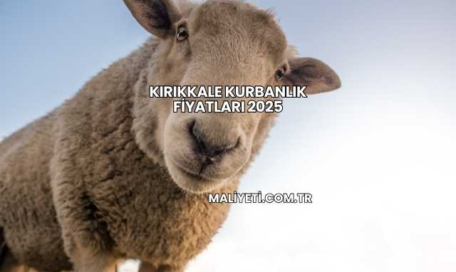 Kırıkkale Kurbanlık Fiyatları 2025