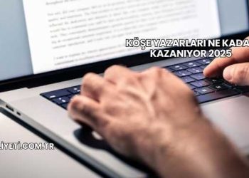 Köşe Yazarları Ne Kadar Kazanıyor 2025