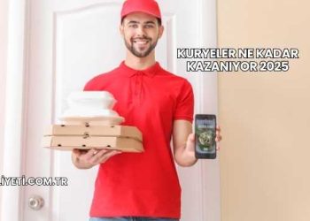 Kuryeler Ne Kadar Kazanıyor 2025