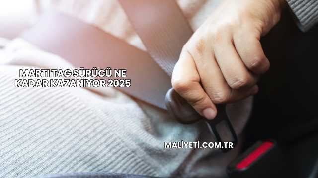 Martı TAG Sürücü Ne Kadar Kazanıyor 2025