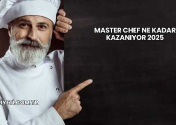 Master Chef Ne Kadar Kazanıyor 2025