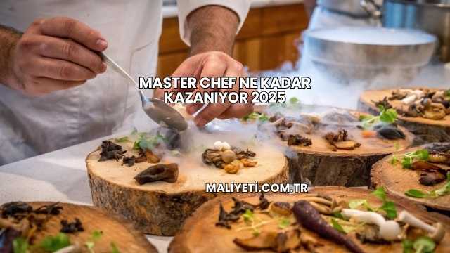 Master Chef Ne Kadar Kazanıyor 2025