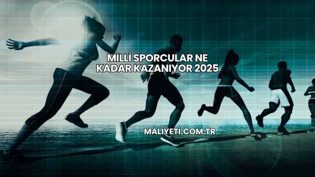 Milli Sporcular Ne Kadar Kazanıyor 2025